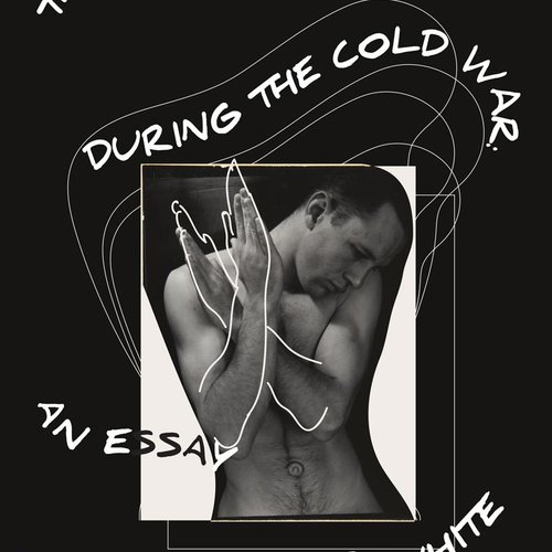 The Male Nude During the Cold War: An essay on Minor White by Samuel Norman Francis