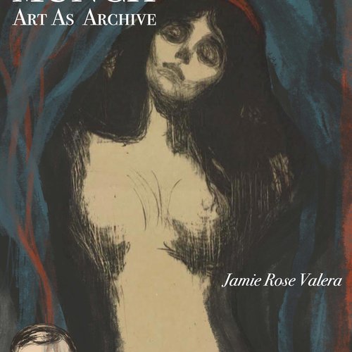 Jamie Rose Valera, Edvard Munch : Art As Archive.